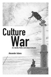 Icon image Culture War: Art, Identity Politics and Cultural Entryism