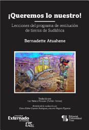 Icon image ¡ Queremos lo nuestro!: Lecciones del programa de restitución de tierras de Sudáfrica