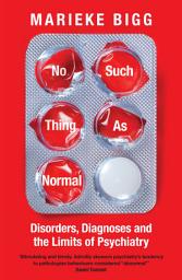 Icon image No Such Thing as Normal: Disorders, Diagnoses and the Limits of Psychiatry