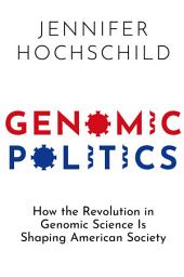 Icon image Genomic Politics: How the Revolution in Genomic Science Is Shaping American Society