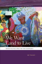 Icon image We Want Land to Live: Making Political Space for Food Sovereignty
