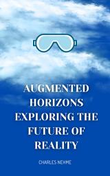 Icon image Augmented Horizons: Exploring the Future of Reality