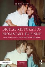 Icon image Digital Restoration from Start to Finish: How to Repair Old and Damaged Photographs, Edition 3