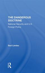 Icon image The Dangerous Doctrine: National Security And U.s. Foreign Policy