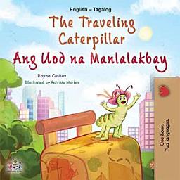 Icon image The traveling caterpillar Ang Uod na Manlalakbay: English Tagalog Bilingual Book for Children