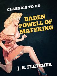 Icon image Baden Powell of Mafeking: Restored Classics to Go Edition