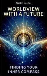 Icon image Worldview with a Future: Finding Your Inner Compass