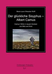 Icon image Der glückliche Sisyphus - Albert Camus: Camus' Ethik in neuem Kontext von Bild und Wort