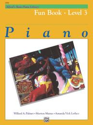 Icon image Alfred's Basic Piano Library - Fun Book 3: Learn to Play with this Esteemed Piano Method