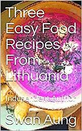 Icon image Three Easy Food Recipes From Lithuania: Independent Author