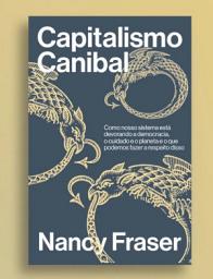 Icon image Capitalismo canibal: como nosso sistema está devorando a nossa democracia, o cuidado e o planeta e o que podemos fazer a respeito disso