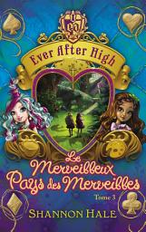 Icon image Ever After High 3 - Le merveilleux Pays des Merveilles