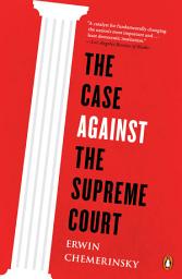 Icon image The Case Against the Supreme Court