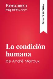 Icon image La condición humana de André Malraux (Guía de lectura): Resumen y análisis completo