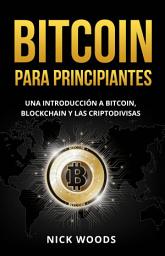 Icon image Bitcoin para Principiantes: Una Introducción a Bitcoin, Blockchain y las Criptodivisas
