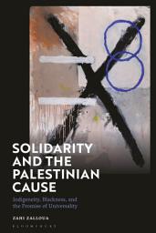 Icon image Solidarity and the Palestinian Cause: Indigeneity, Blackness, and the Promise of Universality