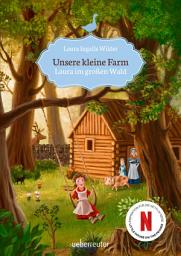 Icon image Unsere kleine Farm - Laura im großen Wald (Unsere kleine Farm, Bd. 1): Der weltberühmte Kinderbuchklassiker über Laura und ihre Familie – neu entdeckt zur Netflix-Verfilmung