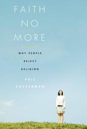 Icon image Faith No More: Why People Reject Religion