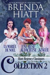 Icon image Hiatt Regency Classiques Collection 2: Une ruse audacieuse, Promesses de Noël (nouvelle), La mariée de Noël, Azalée