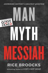 Icon image Man, Myth, Messiah: Answering History's Greatest Question