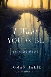 Icon image I Want You to Be: On the God of Love