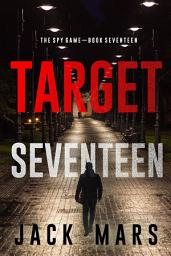 Icon image Target Seventeen (The Spy Game—Book #17)