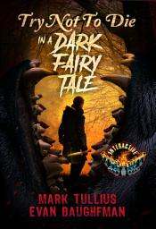 Icon image Try Not to Die in a Dark Fairy Tale: An Interactive Fantasy Horror Gamebook