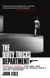 Icon image The Dirty Tricks Department: Stanley Lovell, the OSS, and the Masterminds of World War II Secret Warfare