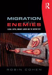 Icon image Migration and its Enemies: Global Capital, Migrant Labour and the Nation-State