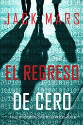 Icon image El Regreso de Cero (La Serie de Suspenso de Espías del Agente Cero—Libro #6)