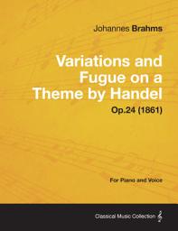 Icon image Variations and Fugue on a Theme by Handel - For Solo Piano Op.24 (1861)