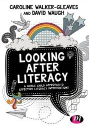 Icon image Looking After Literacy: A Whole Child Approach to Effective Literacy Interventions
