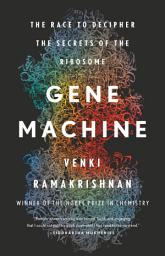 Icon image Gene Machine: The Race to Decipher the Secrets of the Ribosome