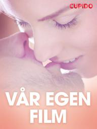 Icon image Vår egen film - erotiske noveller