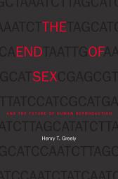 Icon image The End of Sex and the Future of Human Reproduction