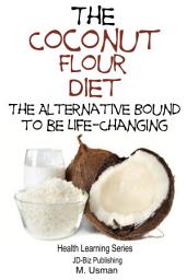 Icon image The Coconut Flour Diet - The Alternative Bound to be Life-Changing