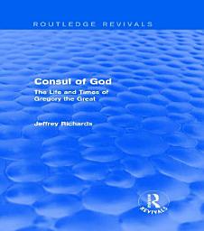 Icon image Consul of God (Routledge Revivals): The Life and Times of Gregory the Great