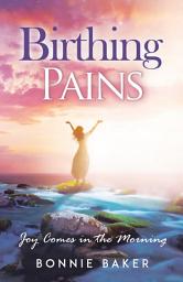Icon image Birthing Pains: Joy Comes in the Morning