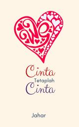 Icon image Cinta Tetaplah Cinta: Sebuah Cerpen