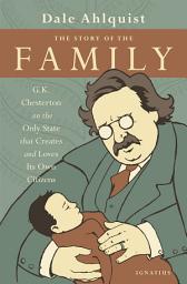 Icon image The Story of the Family: G.K. Chesterton on the Only State that Creates and Loves Its Own Citizens