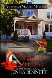 Icon image Close to Home: A Savannah Martin Novel