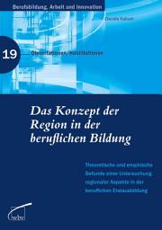 Icon image Das Konzept der Region in der beruflichen Bildung: Theoretische und empirische Befunde eine Untersuchung regionaler Aspekte in der beruflichen Erstausbildung