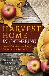 Icon image Pagan Portals - Harvest Home: In-Gathering: How to Survive (and Enjoy) the Autumnal Festivals