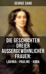 Icon image Die Geschichten dreier außergewöhnlicher Frauen: Lavinia - Pauline - Kora