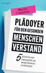 Icon image Plädoyer für den gesunden Menschenverstand: 5 Schritte für mehr Lebensqualität und weniger Bürokratie am Arbeitsplatz