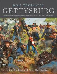 Icon image Don Troiani's Gettysburg: 36 Masterful Paintings and Riveting History of the Civil War's Epic Battle