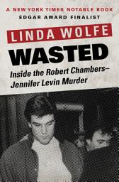 Icon image Wasted: Inside the Robert Chambers–Jennifer Levin Murder
