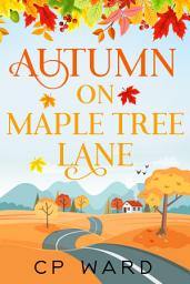 Icon image Autumn on Maple Tree Lane: a delightful and heartwarming autumn-themed romantic comedy