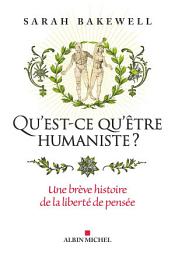 Icon image Qu'est-ce qu'être humaniste ?: Une brève histoire de la liberté de pensée