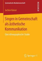 Icon image Singen in Gemeinschaft als ästhetische Kommunikation: Eine ethnographische Studie